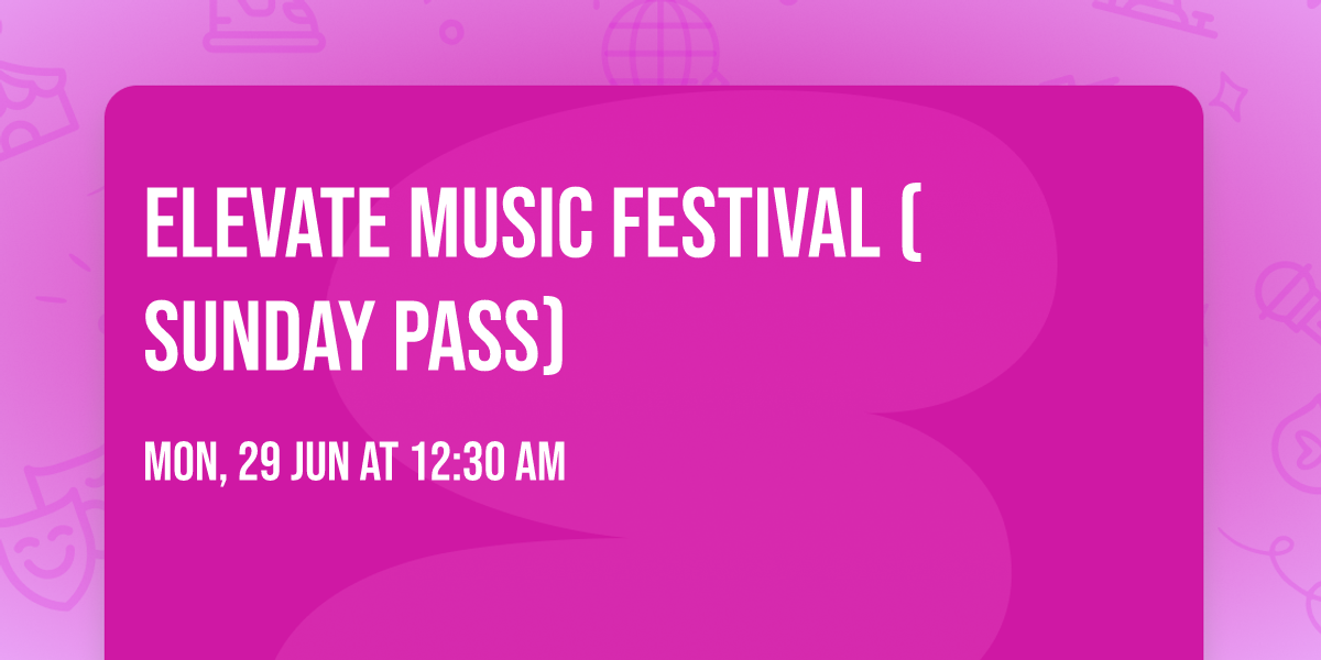 Elevate Music Festival (Sunday Pass)