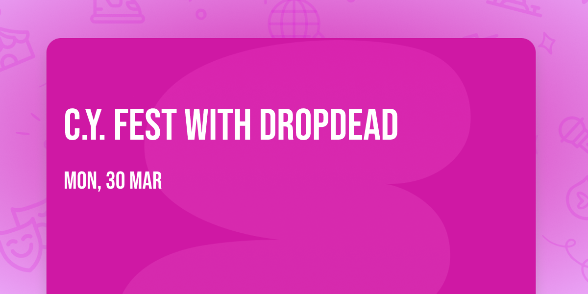 C.Y. Fest with Dropdead