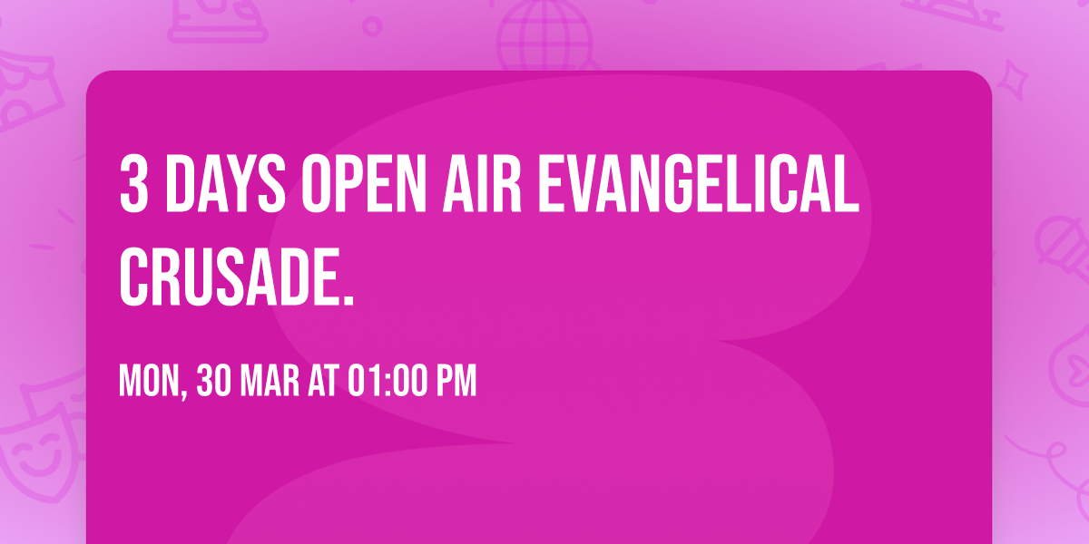 3 DAYS OPEN AIR EVANGELICAL CRUSADE. 