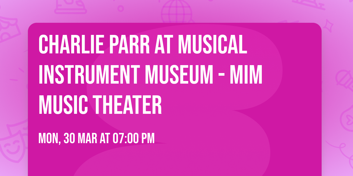 Charlie Parr at Musical Instrument Museum - MIM Music Theater
