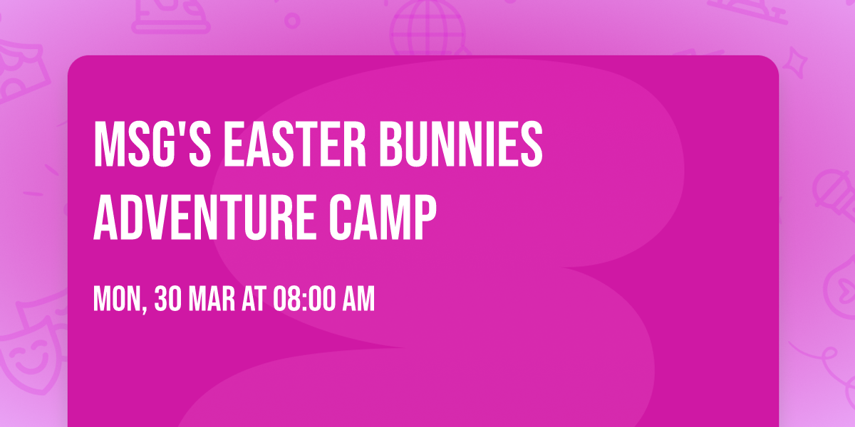 MSG's Easter Bunnies Adventure Camp