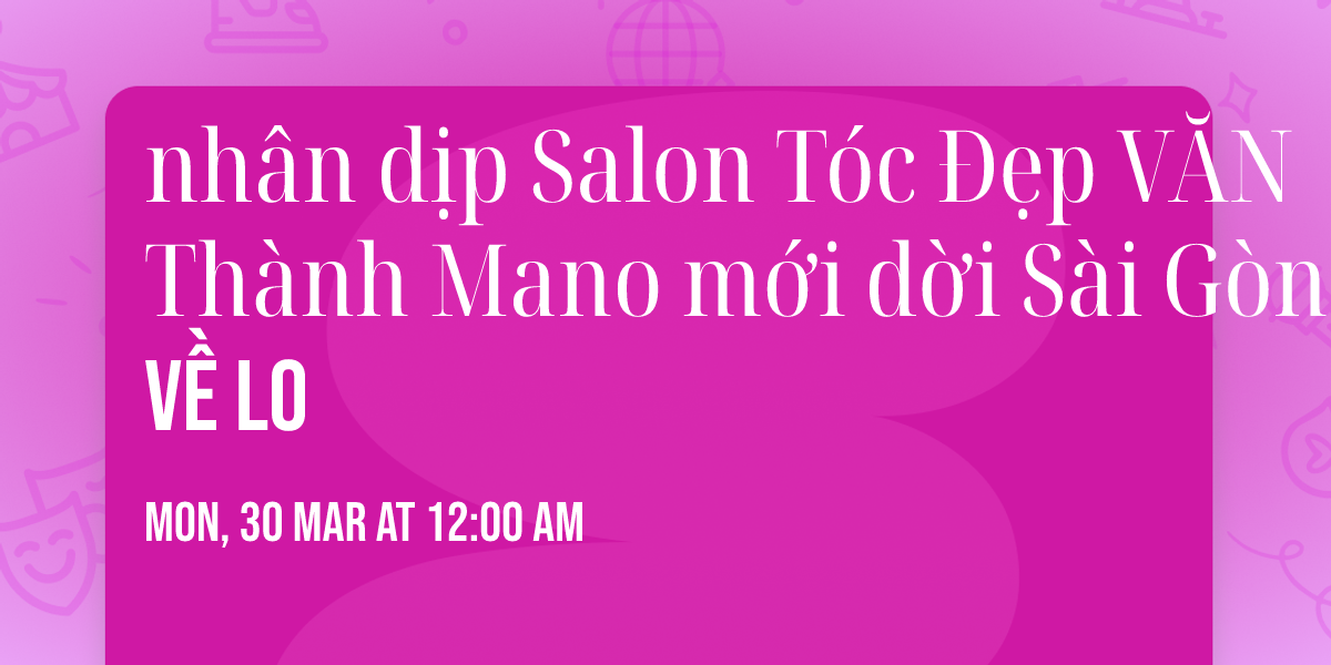 \ud83d\udce3\ud83d\udce3 nh\u00e2n d\u1ecbp Salon T\u00f3c \u0110\u1eb9p V\u0102N Th\u00e0nh Mano m\u1edbi d\u1eddi S\u00e0i G\u00f2n v\u1ec1 Lo