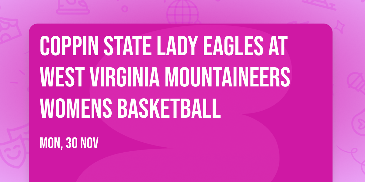 Coppin State Lady Eagles at West Virginia Mountaineers Womens Basketball