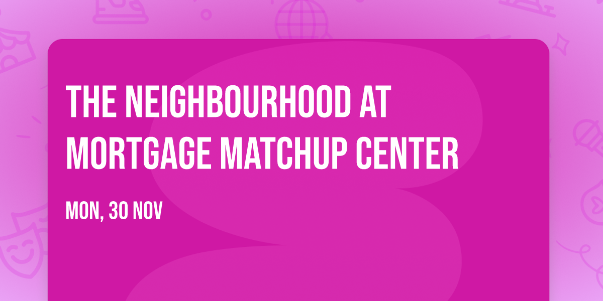 The Neighbourhood at Mortgage Matchup Center
