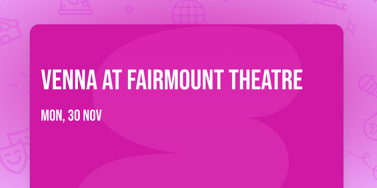 Venna at Fairmount Theatre