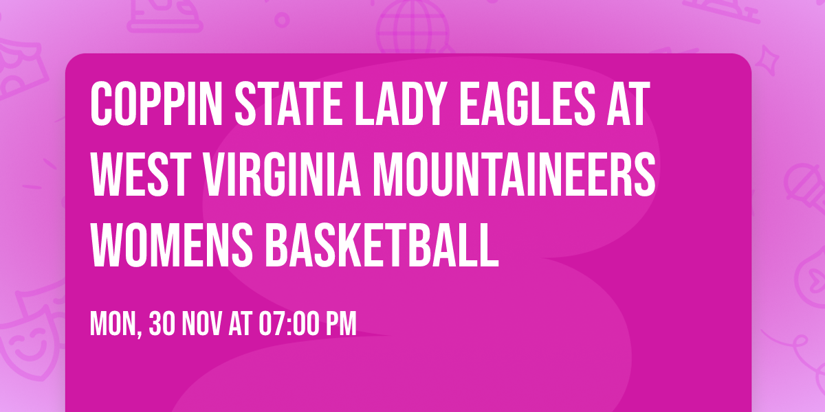 Coppin State Lady Eagles at West Virginia Mountaineers Womens Basketball