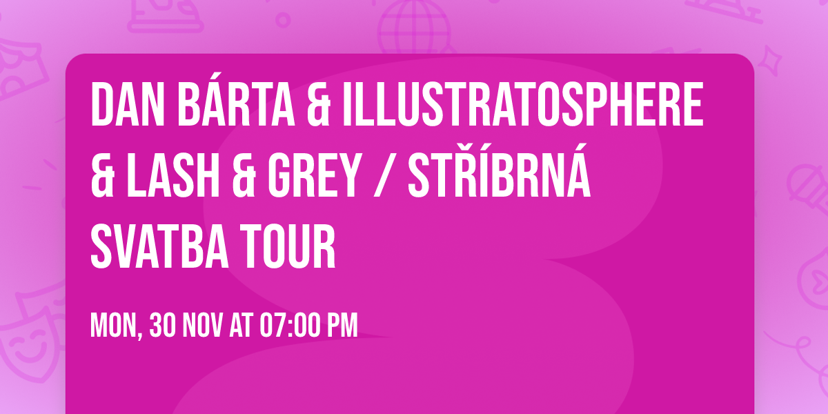 Dan B\u00e1rta & Illustratosphere & Lash & Grey \/ St\u0159\u00edbrn\u00e1 svatba tour