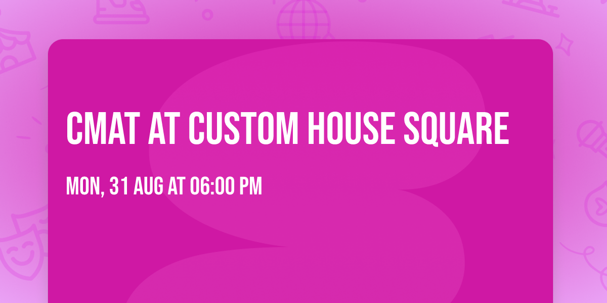 CMAT at Custom House Square