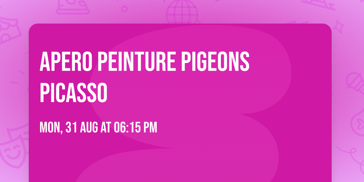 Apero peinture pigeons Picasso