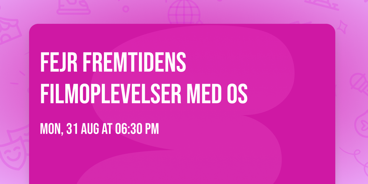 Fejr fremtidens filmoplevelser med os
