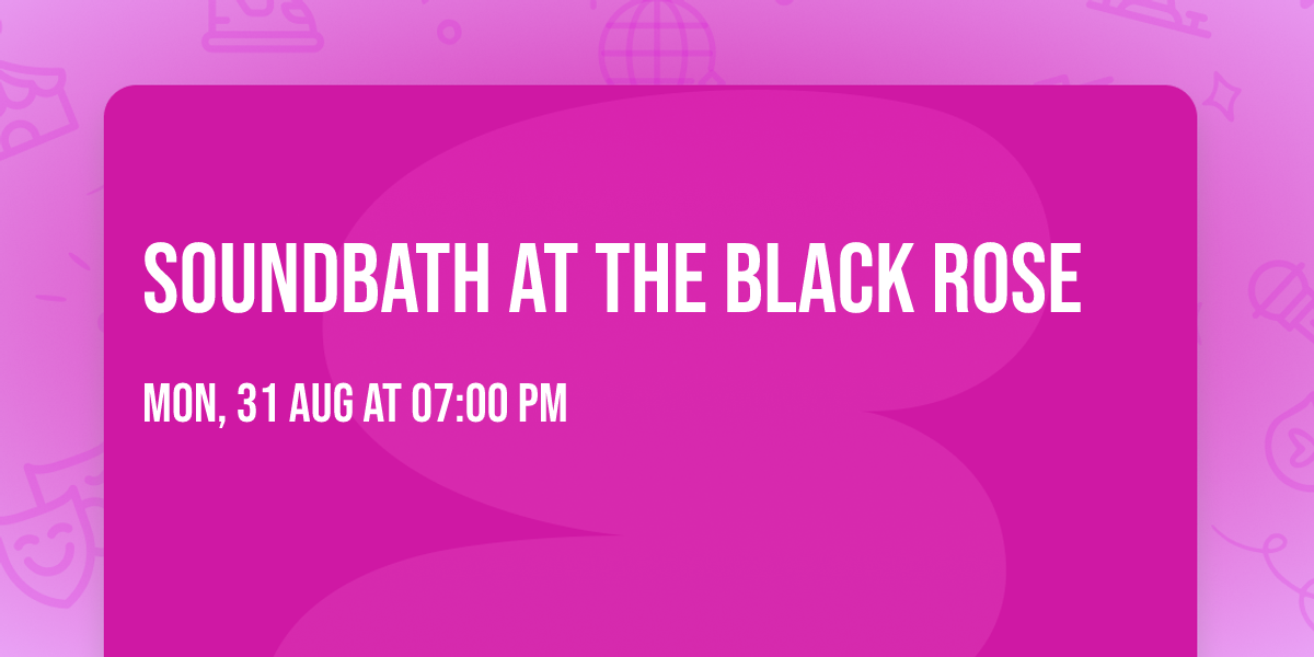 Soundbath at The Black Rose 
