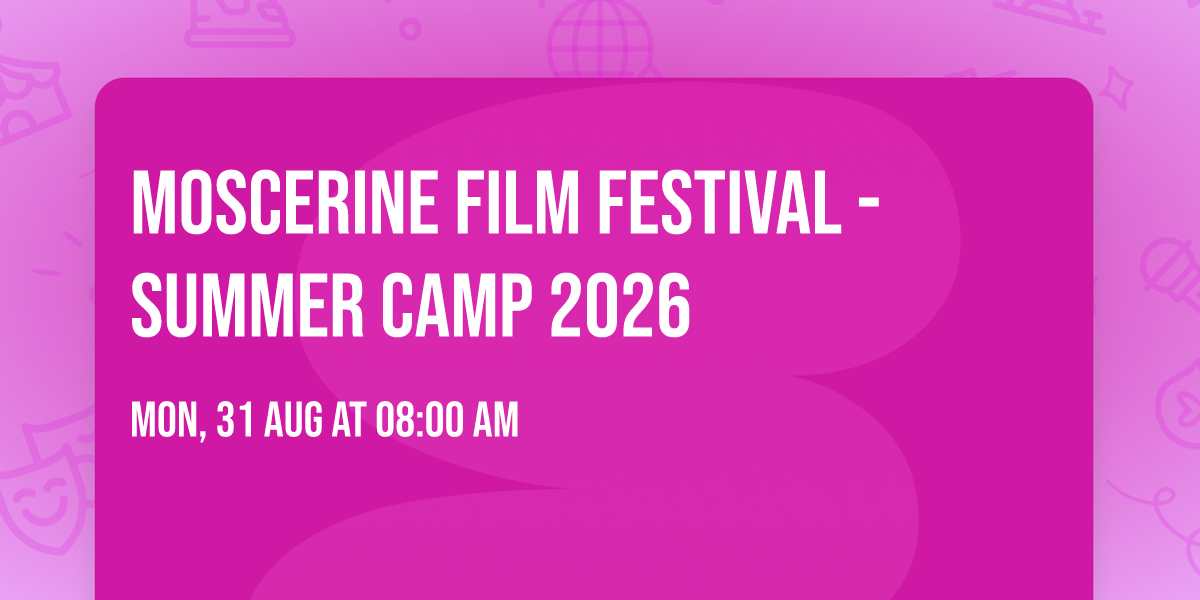 MOSCERINE FILM FESTIVAL - SUMMER CAMP 2026
