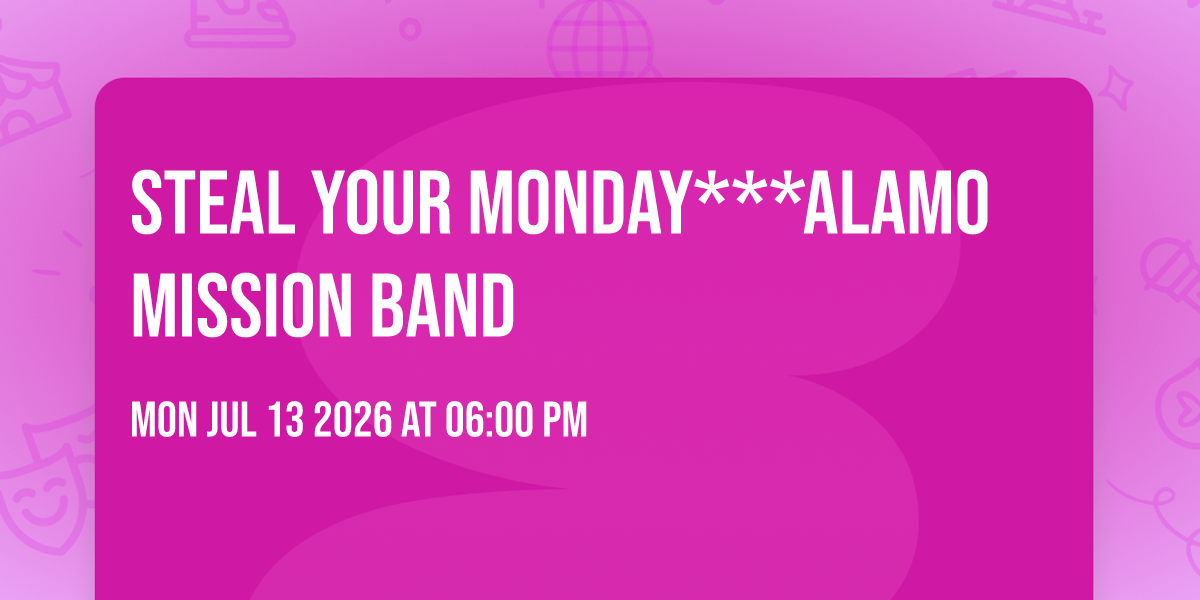 STEAL YOUR MONDAY***Alamo Mission Band