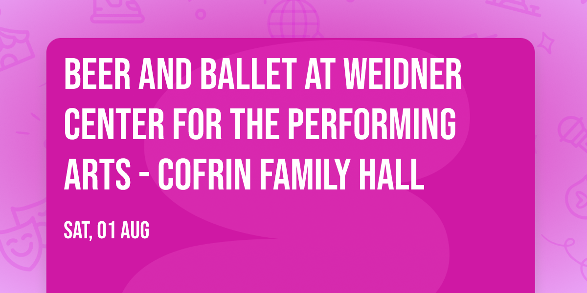 Beer and Ballet at Weidner Center For The Performing Arts - Cofrin Family Hall