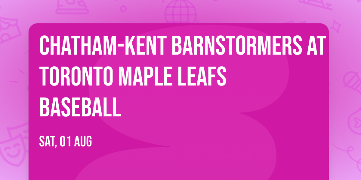Chatham-Kent Barnstormers at Toronto Maple Leafs Baseball