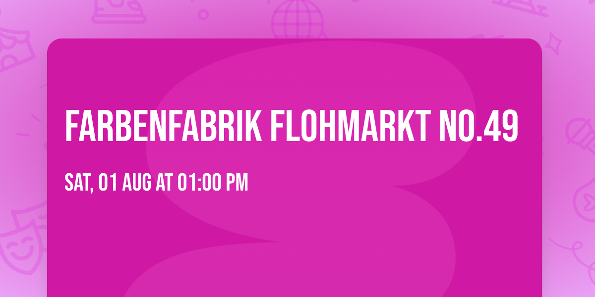 FARBENFABRIK FLOHMARKT No.49