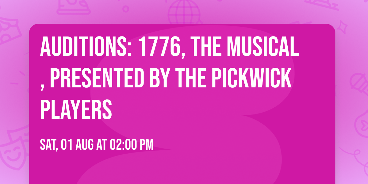 Auditions: 1776, the Musical, presented by The Pickwick Players