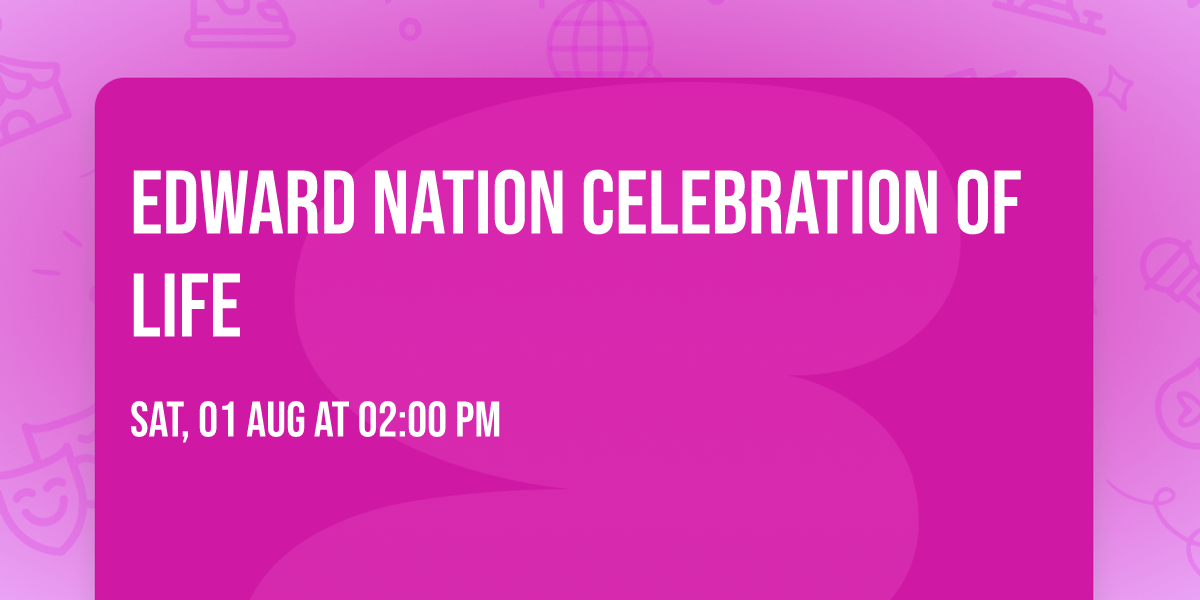 Edward Nation Celebration of Life