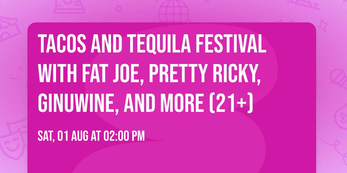 Tacos and Tequila Festival with Fat Joe, Pretty Ricky, Ginuwine, and more (21+)