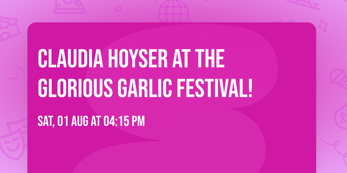 Claudia Hoyser at the Glorious Garlic Festival!