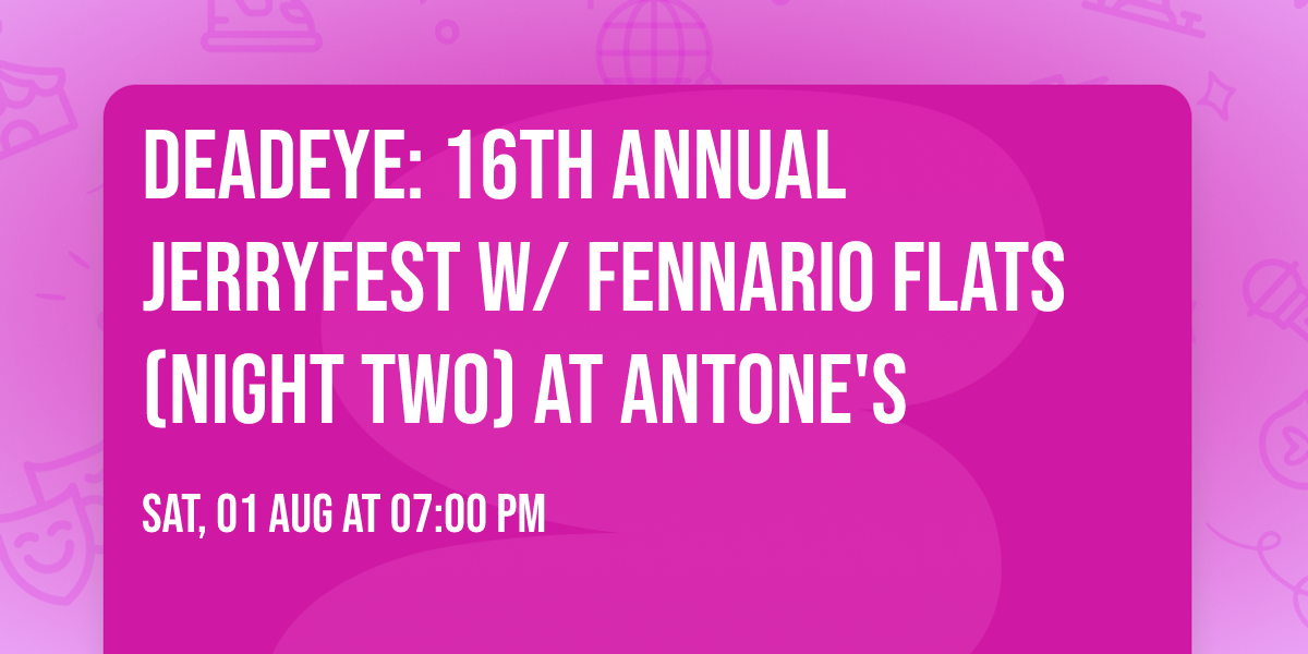DeadEye: 16th Annual Jerryfest w\/ Fennario Flats (NIGHT TWO) at Antone's