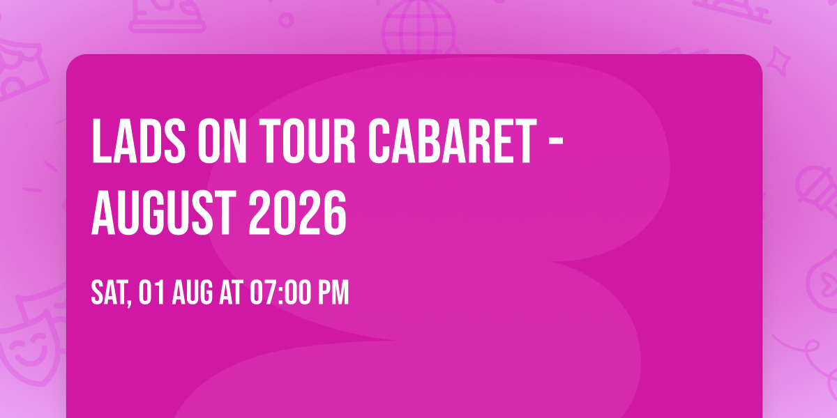 Lads On Tour Cabaret - August 2026