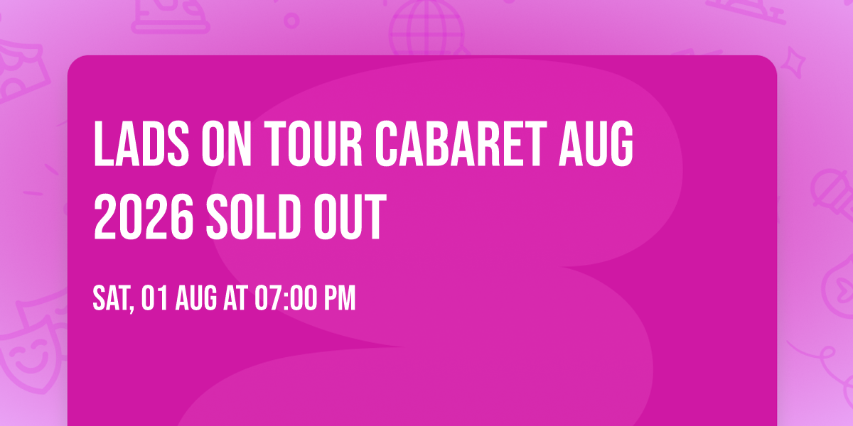 Lads On Tour Cabaret Aug  2026 SOLD OUT