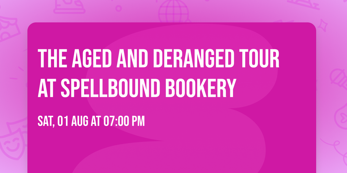 The Aged and Deranged Tour at Spellbound Bookery