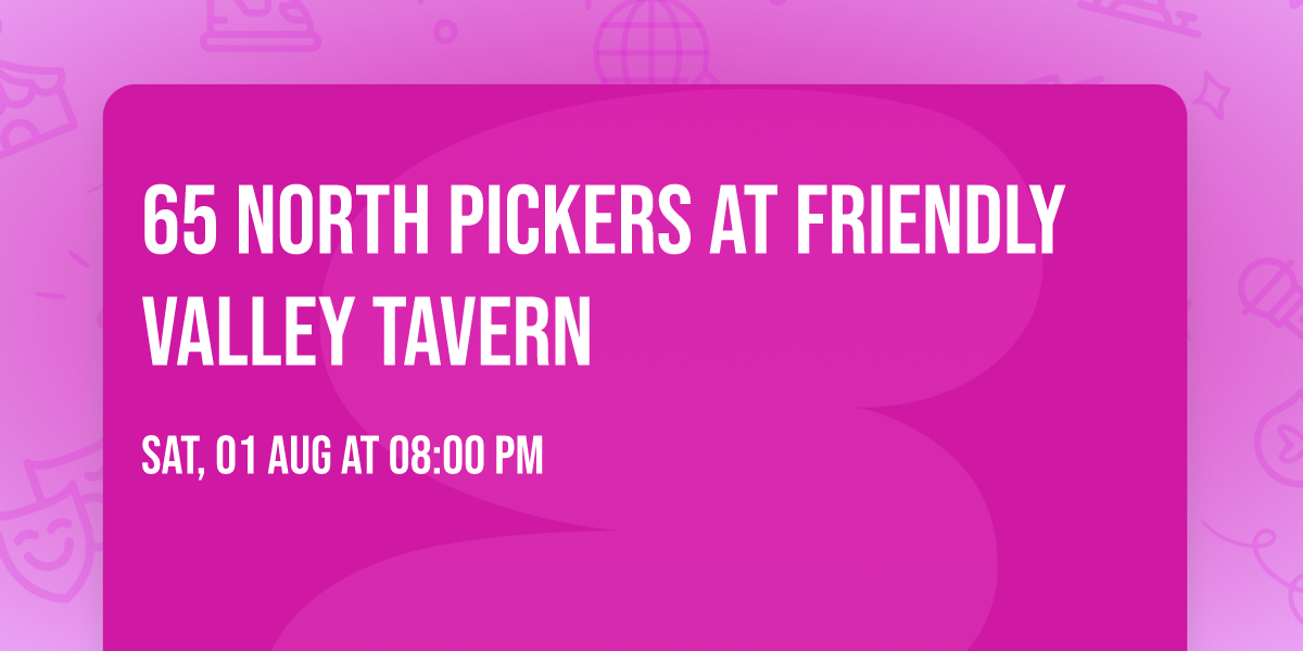 65 North Pickers at Friendly Valley Tavern