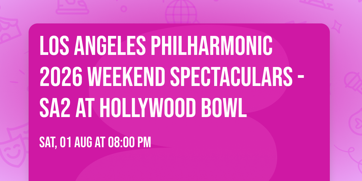 Los Angeles Philharmonic 2026 Weekend Spectaculars - SA2 at Hollywood Bowl