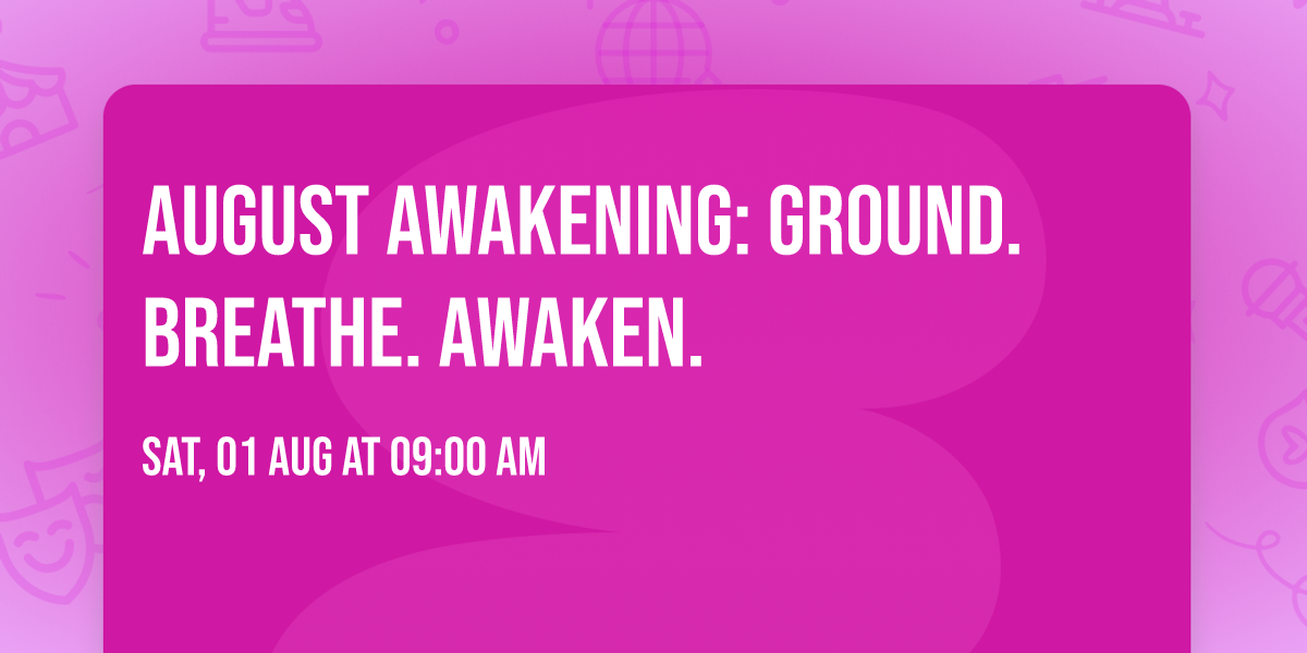 August Awakening: Ground. Breathe. Awaken.