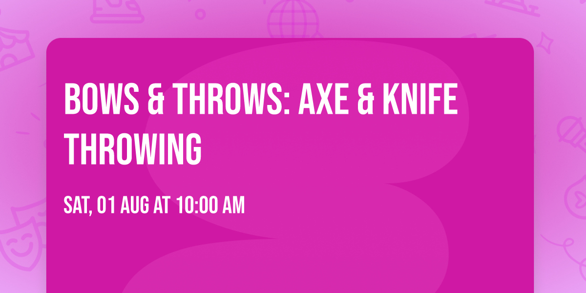 Bows & Throws: Axe & Knife Throwing