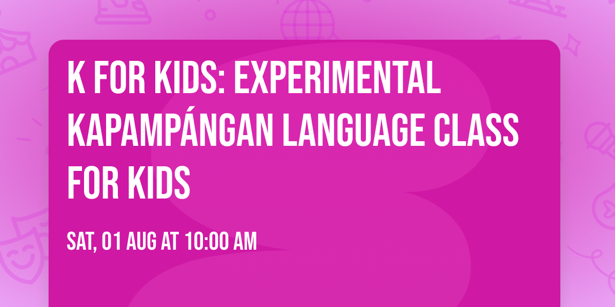 K for Kids: Experimental Kapamp\u00e1ngan Language Class for Kids