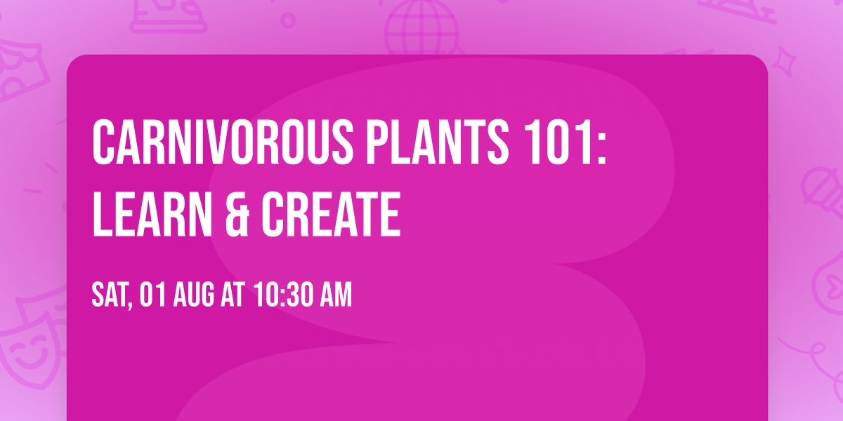 Carnivorous Plants 101: Learn & Create
