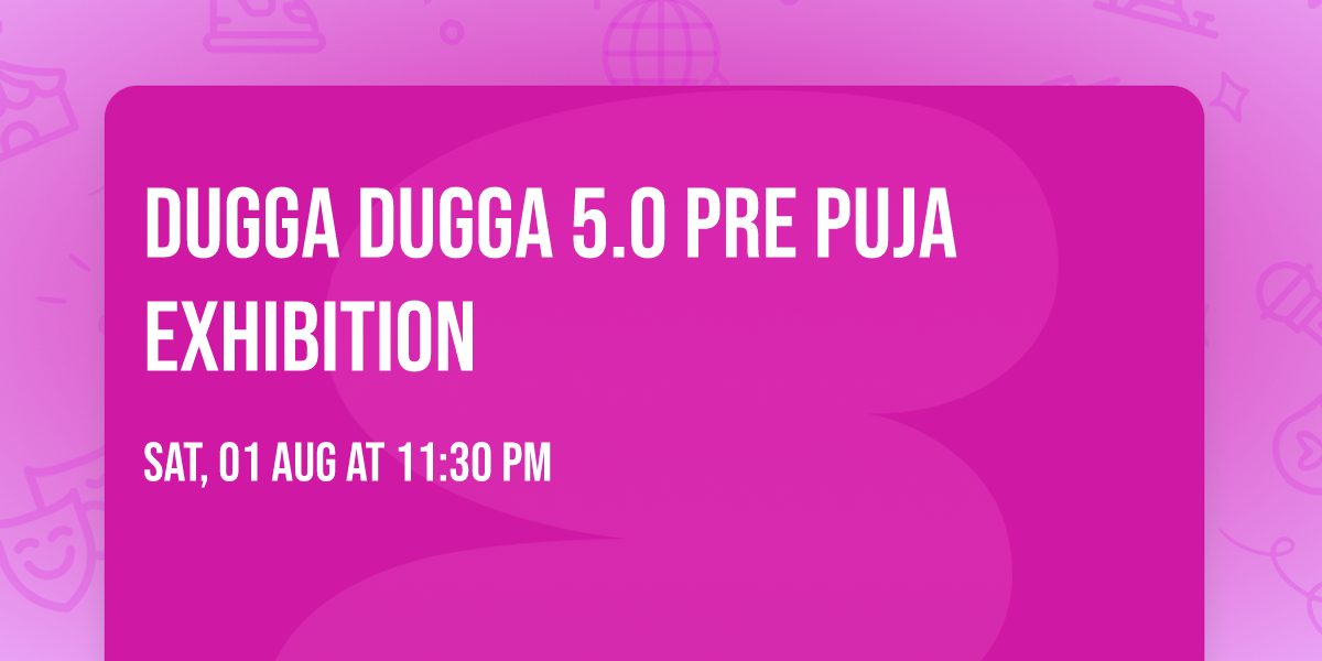 Dugga Dugga 5.0 Pre Puja Exhibition 