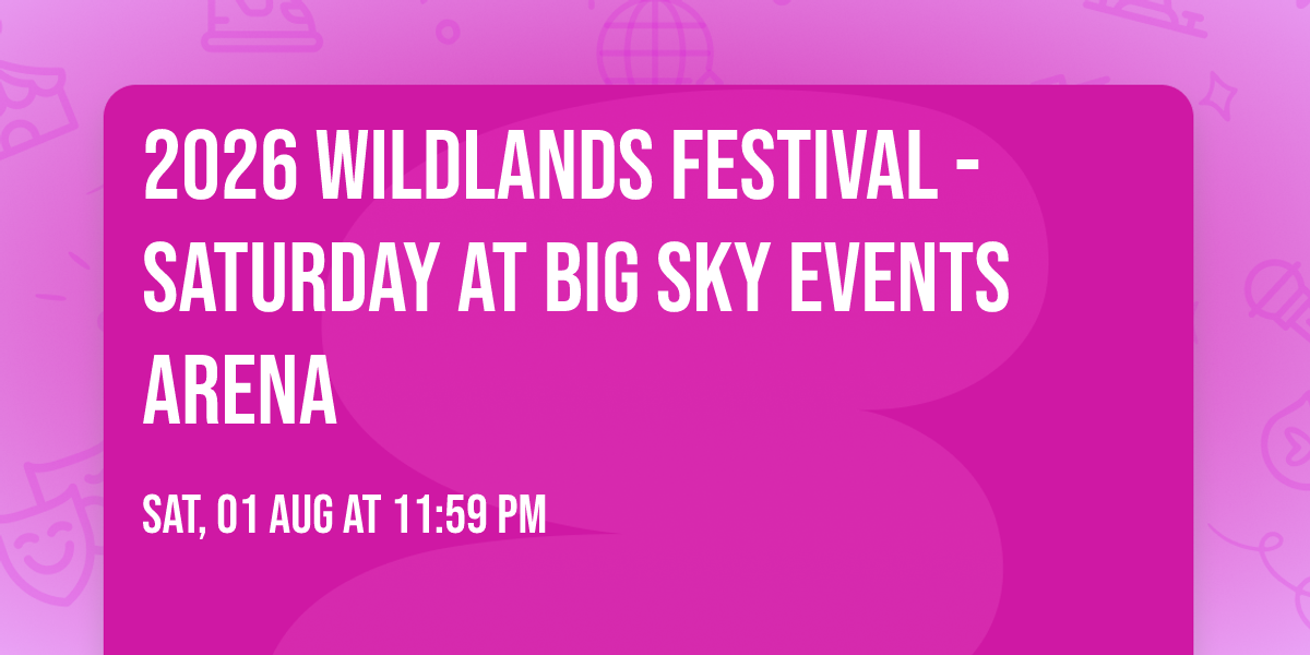2026 Wildlands Festival - Saturday at Big Sky Events Arena