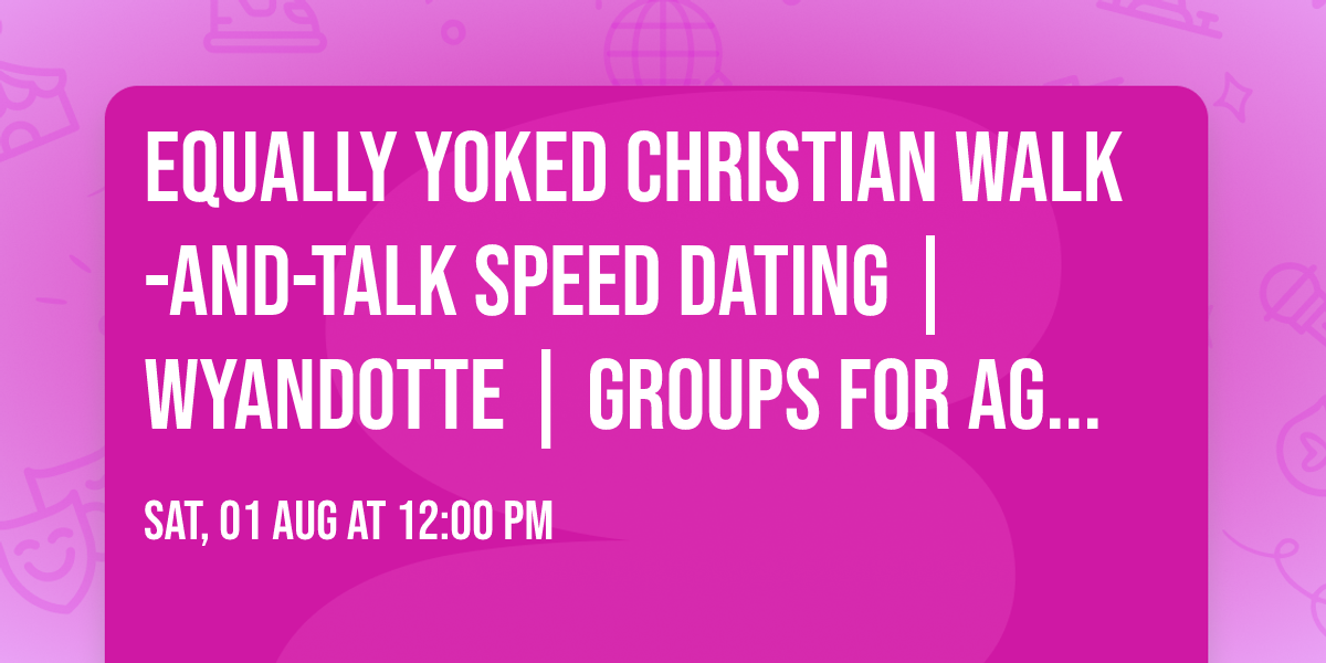 Equally Yoked Christian Walk-and-Talk Speed Dating | Wyandotte | Groups for Ages 18-70