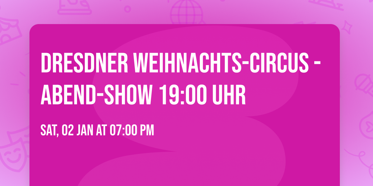 Dresdner Weihnachts-Circus - Abend-Show 19:00 Uhr