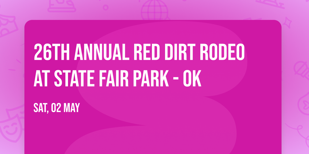 26th Annual Red Dirt Rodeo at State Fair Park - OK