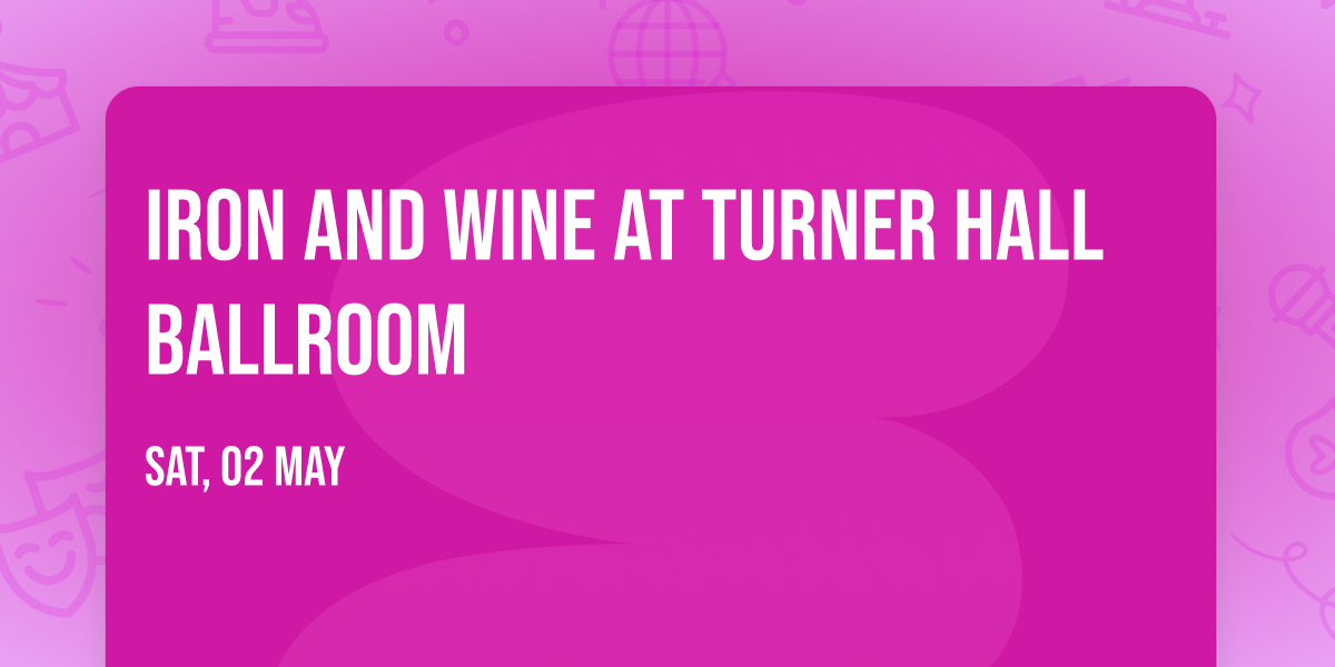 Iron and Wine at Turner Hall Ballroom