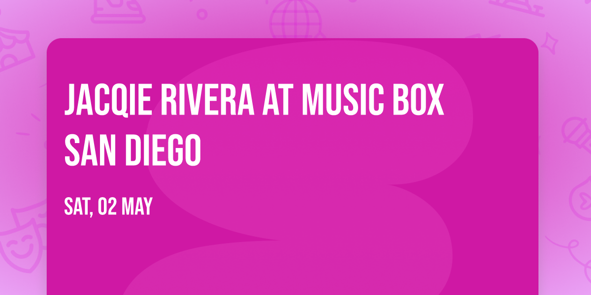 Jacqie Rivera at Music Box San Diego