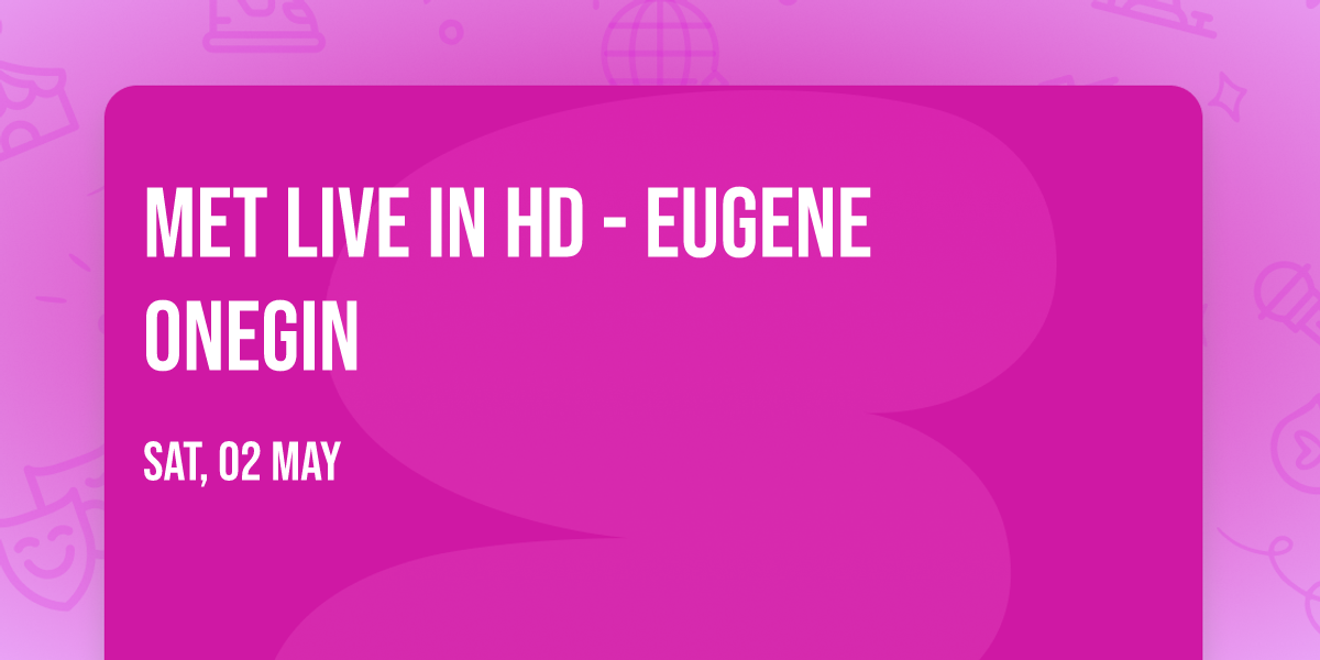 Met Live in HD - Eugene Onegin