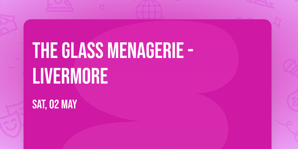 The Glass Menagerie - Livermore