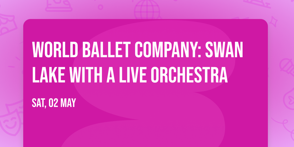 World Ballet Company: Swan Lake with a LIVE orchestra