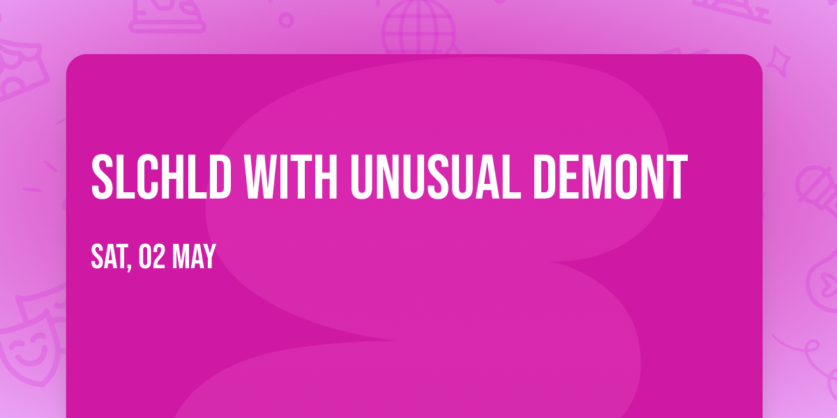 slchld with Unusual Demont