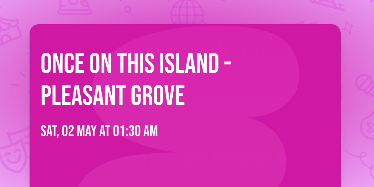 Once On This Island - Pleasant Grove