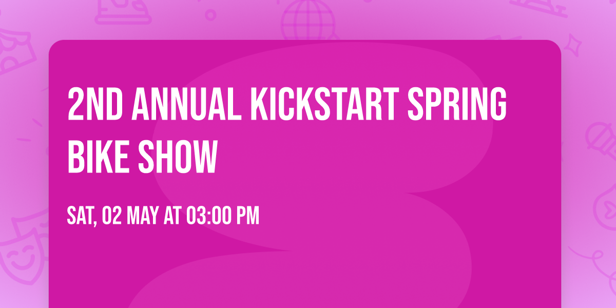 2nd Annual Kickstart Spring Bike Show
