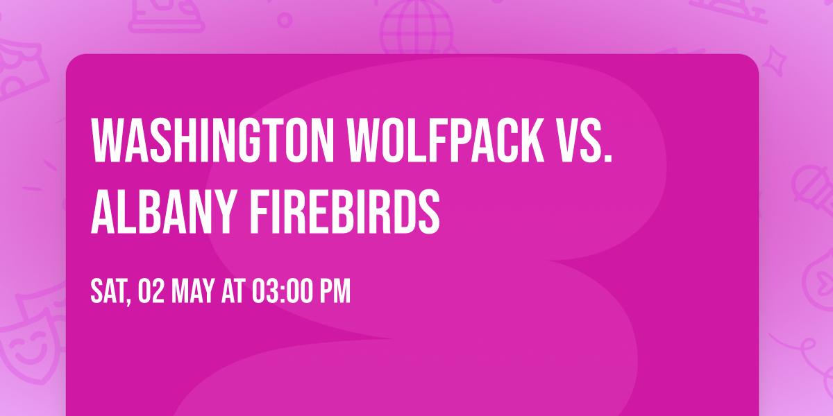 Washington Wolfpack vs. Albany Firebirds