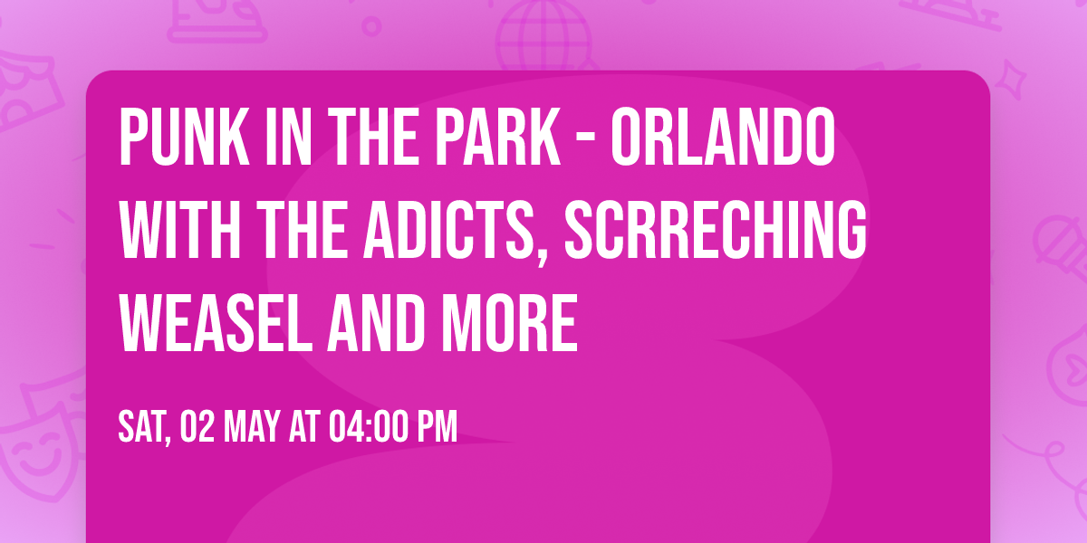 Punk in the Park - Orlando with The Adicts, Scrreching Weasel and more