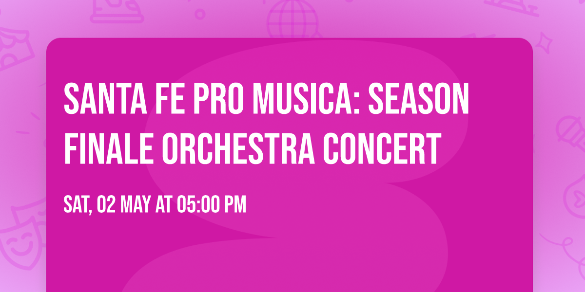 Santa Fe Pro Musica: Season Finale Orchestra Concert